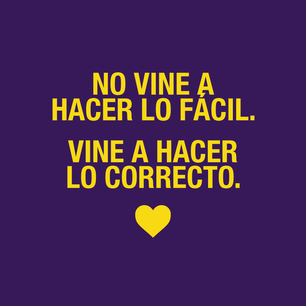 No vine a hacer lo fácil. Vine a hacer lo correcto.